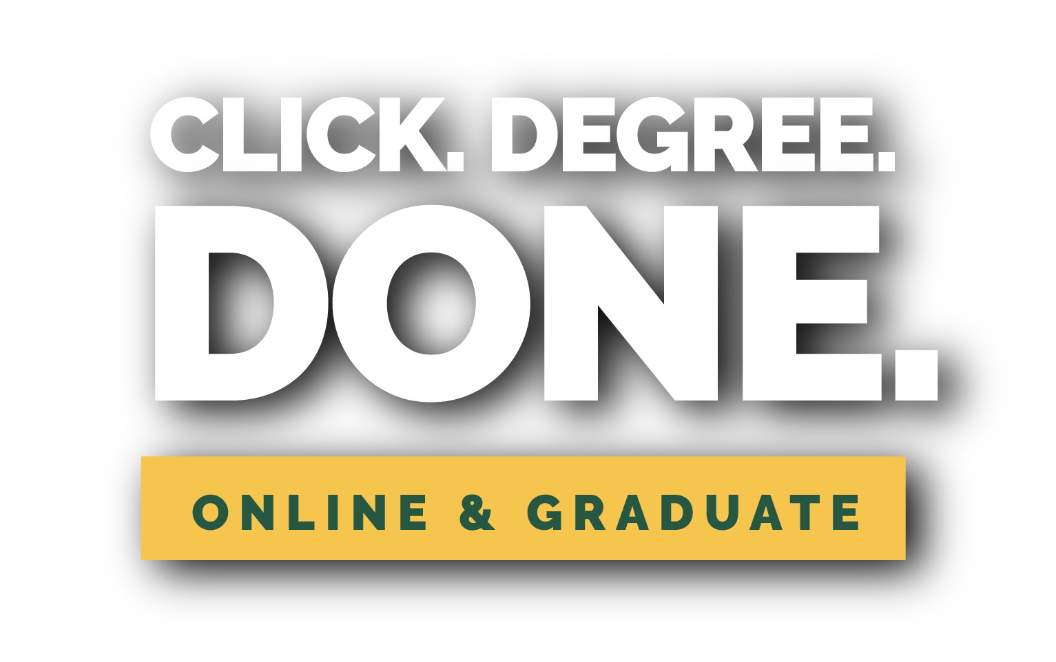 Click. Degree. Done. Online & Graduate